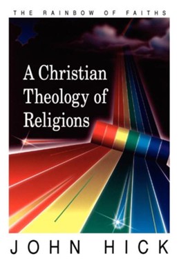 Cover of A Christian Theology of Religions: The Rainbow of Faiths