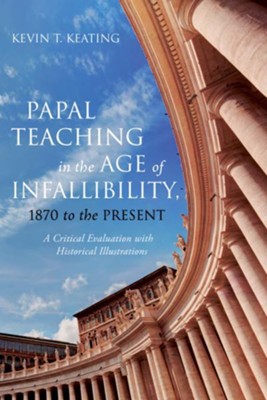 Cover of Papal Teaching in the Age of Infallibility, 1870 to the Present: A Critical Evaluation with Historical Illustrations