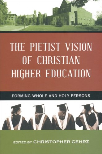 Cover of The Pietist Vision of Christian Higher Education: Forming Whole and Holy Persons