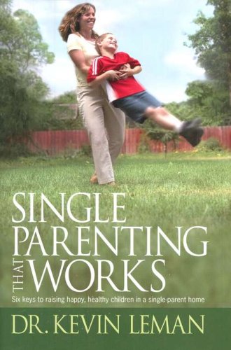 Cover of Single Parenting That Works: Six keys to raising happy, healthy, children in a single parent home