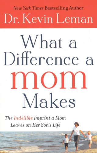 Cover of What a Difference a Mom Makes: The Indelible Imprint a Mom Leaves on Her Son's Life