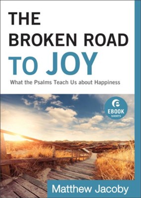 Cover of Broken Road to Joy, The (Ebook Shorts): What the Psalms Teach Us about Happiness - eBook