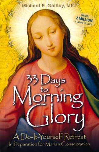 Cover of 33 Days to Morning Glory: A Do-It- Yourself Retreat in Preparation for Marian Consecration