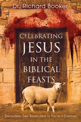 Cover of Celebrating Jesus in the Biblical Feasts: Discovering Their Significance to You as a Christian - eBook