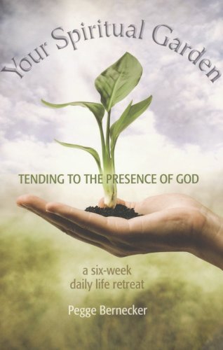 Cover of Your Spiritual Garden: Tending to the Presence of God: A Six-Week Daily Life Retreat