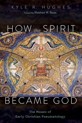 Cover of How the Spirit Became God: The Mosaic of Early Christian Pneumatology