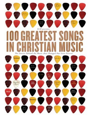 Cover of 100 Greatest Songs in Christian Music: The Stories Behind the Music that Changed Our Lives Forever - eBook