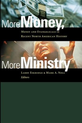 Cover of More Money, More Ministry: Money and Evangelicals in Recent North American History