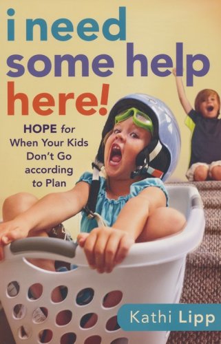 Cover of I Need Some Help Here!: Hope for When Your Kids Don't Go According to Plan