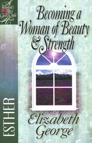 Cover of Becoming a Woman of Beauty & Strength: A Woman After God's Own Heart Series, Esther