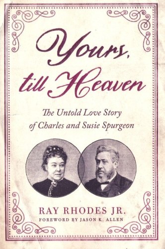 Cover of Yours, Till Heaven: The Untold Love Story of Charles and Susie Spurgeon