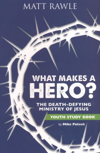 Cover of What Makes a Hero?: The Death-Defying Ministry of Jesus - Youth Study Book
