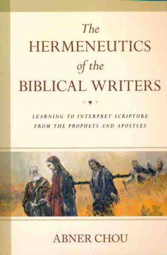 Cover of The Hermeneutics of the Biblical Writers: Learning to Interpret Scripture from the Prophets and Apostles
