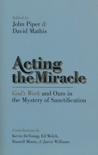 Cover of Acting the Miracle: God's Work and Ours in the Mystery of Sanctification