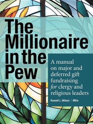 Cover of The Millionaire in the Pew: A Manual on Major and Deferred Gift Fundraising for Clergy and Religious Leaders
