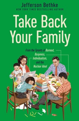 Cover of Take Back Your Family: From the Tyrants of Burnout, Busyness, Individualism, and the Nuclear Ideal - eBook