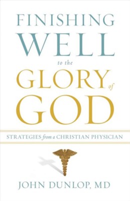 Cover of Finishing Well to the Glory of God: Strategies from a Christian Physician - eBook