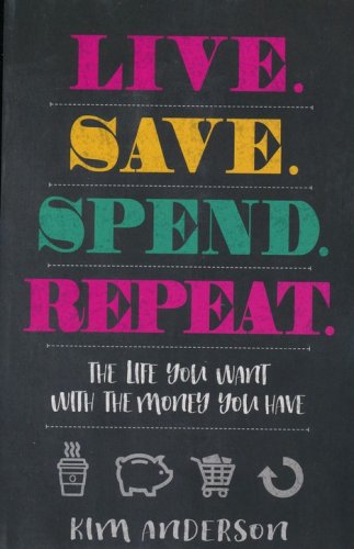 Cover of Live, Save, Spend, Repeat: The Life You Want with the Money You Have