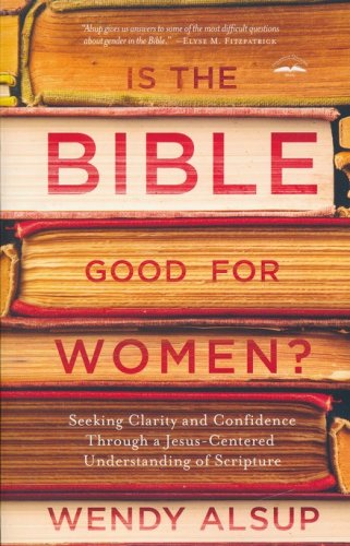Cover of Is the Bible Good for Women? Finding Clarity and Confidence Through a Jesus-Centered Understanding of