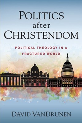 Cover of Politics after Christendom: Political Theology in a Fractured World - eBook