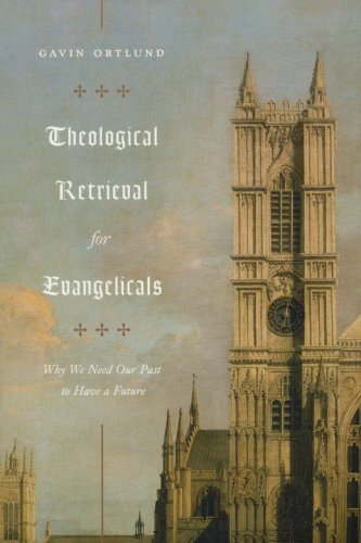 Cover of Theological Retrieval for Evangelicals: Why We Need Our Past to Have a Future