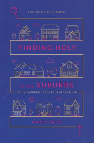 Cover of Finding Holy in the Suburbs: Living Faithfully in the Land of Too Much