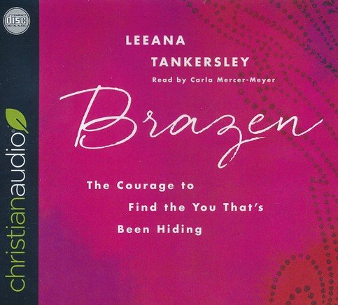 Cover of Brazen: The Courage to Find the You That's Been Hiding - unabridged audio book on CD