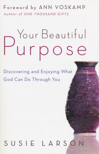 Cover of Your Beautiful Purpose: Discovering and Enjoying What God Can Do Through You