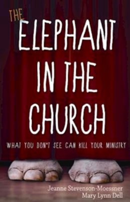 Cover of The Elephant in the Church: What You Don't See Can Kill Your Ministry - eBook