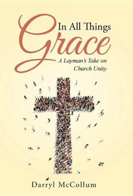 Cover of In All Things Grace: A Layman's Take on Church Unity