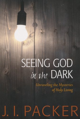 Cover of Seeing God in the Dark: Unraveling the Mysteries of Holy Living