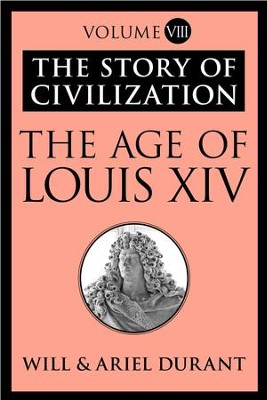 Cover of The Age of Louis XIV: The Story of Civilization, Volume VIII - eBook