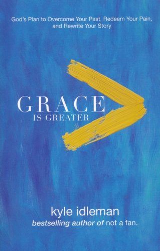 Cover of Grace Is Greater: God's Plan to Overcome Your Past, Redeem Your Pain, and Rewrite Your Story