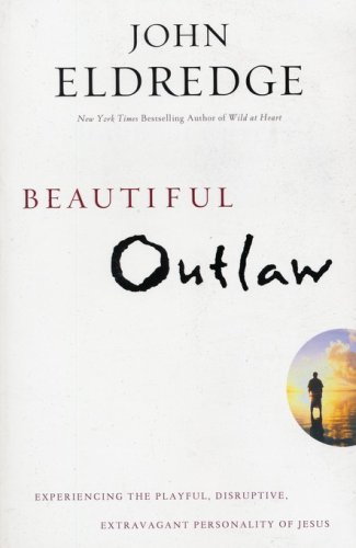 Cover of Beautiful Outlaw: Experiencing the Playful, Disruptive, Extravagant Personality of Jesus