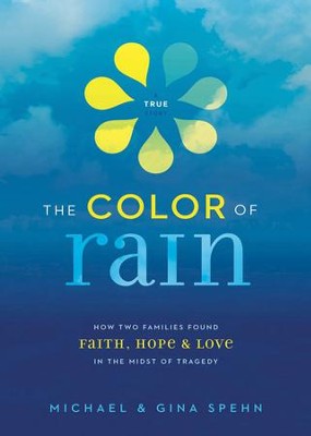 Cover of The Color of Rain: How Two Families Found Faith, Hope, and Love in the Midst of Tragedy - eBook
