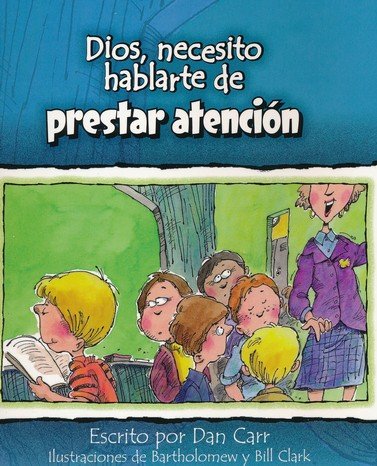 Cover of Dios, Necesito Hablarte de Prestar Atención (God, I Need to Talk to You About Paying Attention)