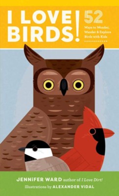 Cover of I Love Birds!: 52 Ways to Wonder, Wander, and Explore Birds with Kids