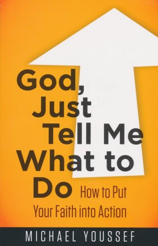 Cover of God, Just Tell Me What to Do: How to Put Your Faith into Action