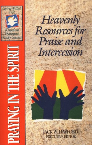 Cover of Praying in the Spirit: Heavenly Resources for Praise and Intercession, Spirit-Filled Life Kingdom Dynamics Study Guides