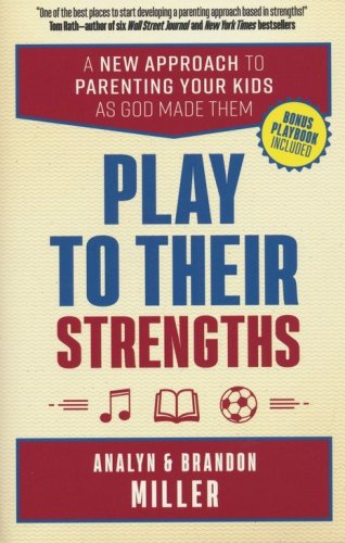 Cover of Play to Their Strengths: A New Approach to Parenting Your Kids as God Made Them