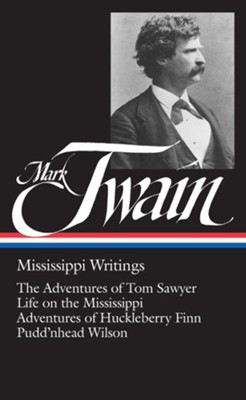 Cover of Mark Twain: Mississippi Writings : Tom Sawyer, Life on the Mississippi, Huckleberry Finn, Pudd'nhead Wilson