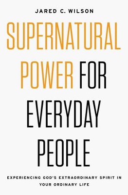 Cover of Supernatural Power for Everyday People: Experiencing God's Extraordinary Spirit in Your Ordinary Life - eBook