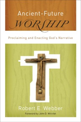 Cover of Ancient-Future Worship: Proclaiming and Enacting God's Narrative - eBook
