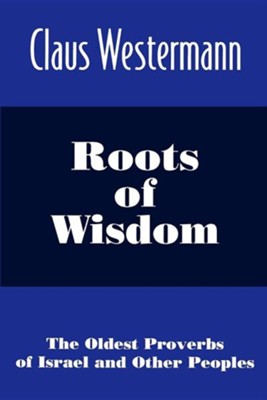 Cover of Roots of Wisdom: The Oldest Proverbs of Israel and Other Peoples