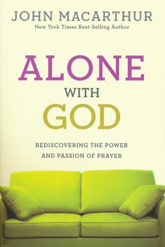 Cover of Alone With God: Rediscovering the Power and Passion of Prayer (Discussion Guide Included)