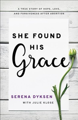 Cover of She Found His Grace: A True Story Of Hope, Love, And Forgiveness After Abortion - eBook