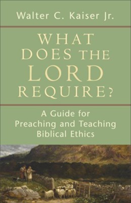Cover of What Does the Lord Require?: A Guide for Preaching and Teaching Biblical Ethics - eBook