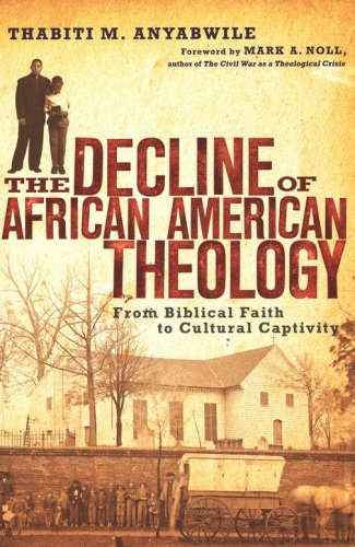 Cover of The Decline of African American Theology: From Biblical Faith to Cultural Captivity