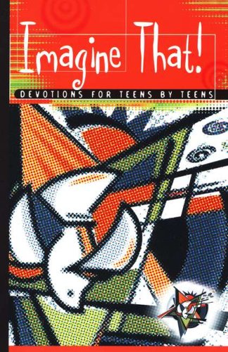 Cover of Imagine That! Devotions for Teens by Teens