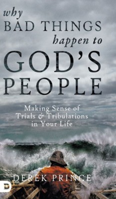 Cover of Why Bad Things Happen to God's People: Making Sense of Trials and Tribulations in Your Life